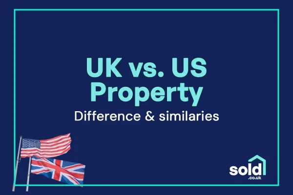 UK vs. US Property Markets: Key Differences & Similarities