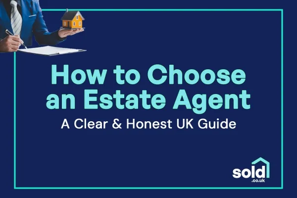 How to Choose an Estate Agent: A Clear & Honest UK Guide